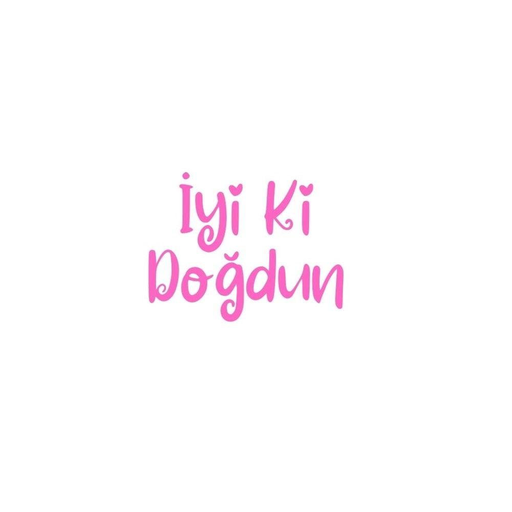 İyi ki Doğdun Yazılı Pembe Renk Yapışkanlı Sticker 25x30 Cm