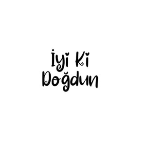 İyi ki Doğdun Yazılı Siyah Renk Yapışkanlı Sticker 25x30 Cm